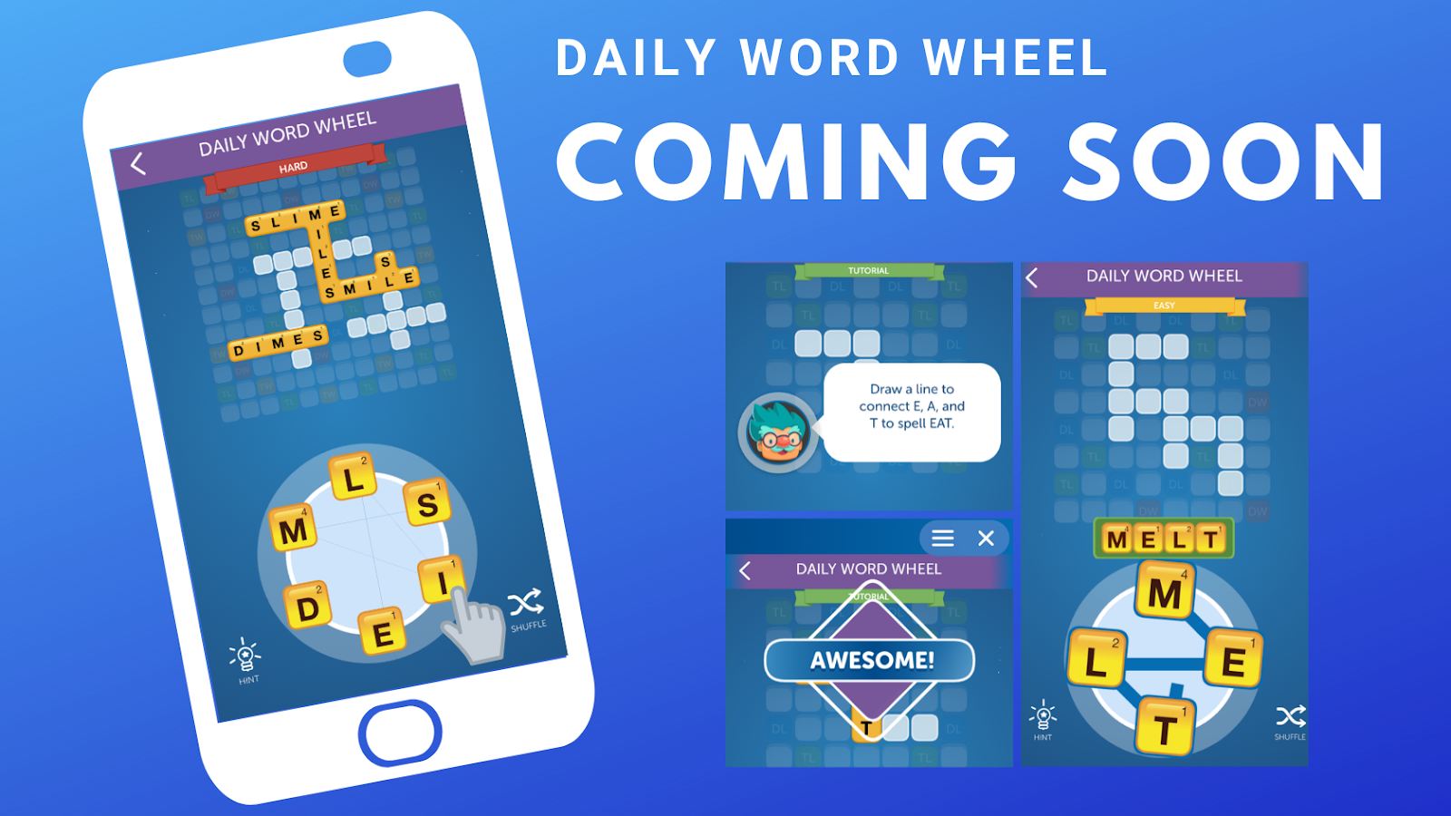 Text: Daily Word Wheel Coming Soon. Image of hard Daily Word Wheel Challenge on a phone screen with letter M, L, S, I, E, D in the word wheel at the bottom and the board game puzzle on top. Image with a Tutorial, text: Draw a line to connect E, A, and T to spell EAT. Image with text: AWESOME! Image of easy Daily Word Wheel challenge with the letters M, E, L, and T connected to spell MELT.